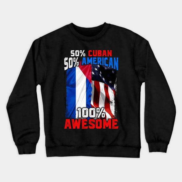 50% Cuban 50% American 100% Awesome Immigrant Crewneck Sweatshirt by theperfectpresents